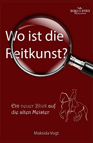 Wo ist die Reitkunst?: Ein neuer Blick auf die alten Meister (German Edition)