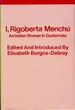 I, Rigoberta Menchu: Indian Woman in Guatemala
