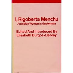 I, Rigoberta Menchu: Indian Woman in Guatemala
