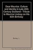 Dear Maurice : culture and identity in late 20th-century Scotland : a tribute to Maurice Lindsay on his 80th birthday