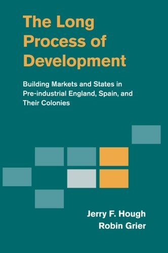 The Long Process of Development: Building Markets and States in Pre-industrial England, Spain and their Colonies by Jerry F. Hough (30-Apr-2015) Paperback