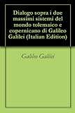 Dialogo sopra i due massimi sistemi del mondo tolemaico e copernicano di Galileo Galilei