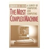 The Most Complex Machine: A Survey of Computers and Computing