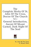  : The Complete Works Of St. John Of The Cross, Doctor Of The Church V1: General Introduction, Ascent Of Mount Carmel, Dark Night Of The Soul