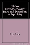 Fish's Clinical psychopathology : signs and symptoms in psychiatry