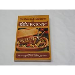 Braten und schmoren im R�mertopf : 400 wundervolle Gerichte f�r die gesunde Ern�hrung - bequem zubereitet , [400 wundervolle Rezepte komplett �berarbeitet, mit Kalorien- und Joule-Tabelle].