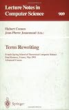 Term Rewriting: French Spring School of Theoretical Computer Science, Font Romeux, France, 17 - 21, 1993. Advanced Course (Lecture Notes in Computer Science)