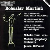 Martinu: Fresques de Pietro della Francesca (Les) / Viola Rhapsody-Concerto / Double Concerto
