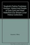 Youghal's fading footsteps : the humour, history & people of East Cork & West Waterford