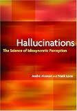 Hallucinations: The Science of Idiosyncratic Perception