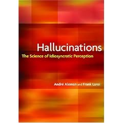 Hallucinations: The Science of Idiosyncratic Perception by Andre Aleman and Frank Laroi