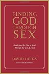 Finding God Through Sex: Awakening The One Of Spirit Through The Two Of Flesh