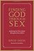 Finding God Through Sex: Awakening the One of Spirit Through the Two of Flesh