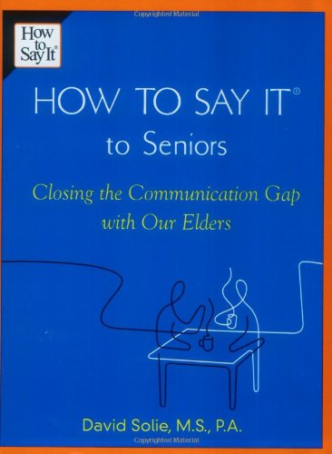 How to Say It to Seniors: Closing the Communication Gap with