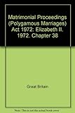 Matrimonial Proceedings (Polygamous Marriages) Act 1972 : Elizabeth II. 1972. Chapter 38