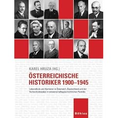 �sterreichische Historiker 1900-1945: Lebensl�ufe und Karrieren in �sterreich, Deutschland und der Tschechoslowakei in wissenschaftsgeschichtlichen Portr�ts
