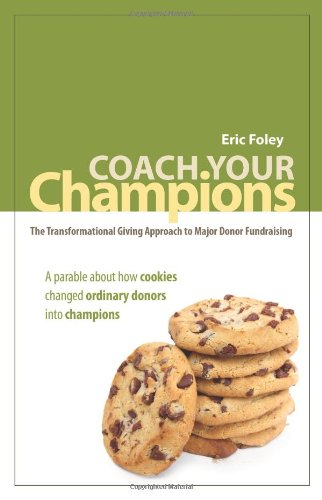 Coach Your Champions: The Transformational Giving Approach to Major Donor Fundraising
