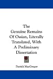 Books : The Genuine Remains of Ossian, Literally Translated, with a Preliminary Dissertation
