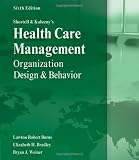 Shortell and Kaluzny’s Healthcare Management: Organization Design and Behavior
