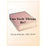 Can Such Things Be?