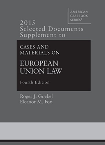 2015 Selected Documents Supplement to Goebel, Fox, Bermann, Atik, Emmert, and Gerard's Cases and Materials on European Union Law (American Casebook Series)