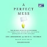 A Perfect Mess: The Hidden Benefits of Disorder (Unabridged)