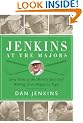 Jenkins at the Majors: Sixty Years of the World's Best Golf Writing, from Hogan to Tiger