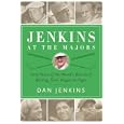 Jenkins at the Majors: Sixty Years of the World's Best Golf Writing, from Hogan to Tiger by Dan Jenkins