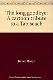 The long goodbye : a cartoon tribute to a Taoiseach