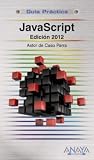 JavaScript: Edicion 2012 / 2012 Edition (Guias Practicas / Practical Guides) (Spanish Edition)