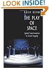 The Play of Space: Spatial Transformation in Greek Tragedy