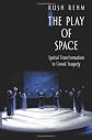 The Play of Space: Spatial Transformation in Greek Tragedy