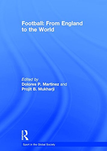Football: From England to the World (Sport in the Global Society)