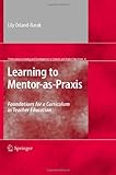 Learning to Mentor-as-Praxis: Foundations for a Curriculum in Teacher Education (Professional Learning and Development in Schools and Higher Education)