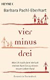 Produkt-Bild: Vier minus drei: Wie ich nach dem Verlust meiner Familie zu einem neuen Leben fand
