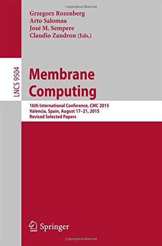 Membrane Computing: 16th International Conference, CMC 2015, Valencia, Spain, August 17-21, 2015, Revised Selected Papers (Lecture Notes in Computer Science)