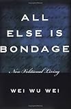 All Else Is Bondage: Non-Volitional Living