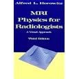 MRI Physics for Radiologists : A Visual Approach by Alfred L. Horowitz