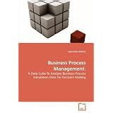 Business Process Management: A Data Cube To Analyze Business Process Simulation Data For Decision Makingvon "Apostolos Benisis"