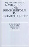 K&ouml;nig, Reich und Reichsreform im Sp&auml;tmittelalter - Karl-Friedrich Krieger