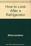 How to look after a refrigerator
