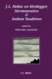 J.L. Mehta on Heidegger, Hermeneutics and Indian Tradition (Indian Thought and Culture, Vol 2) (Indian Thought and Culture, Vol 2)