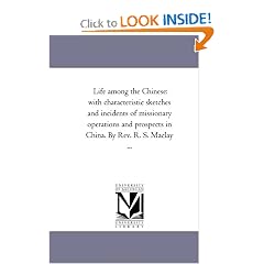shopping for Life among the Chinese: with characteristic sketches and incidents of missionary operations and prospects in China. By Rev. R. S. Maclay … (Paperback)
