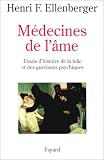 M�decines de l'�me. Essais d'histoire de la folie et des gu�risons psychiques