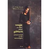 Wege zu den alten G�ttern: Priesterschaft in der Naturreligion. Ein Schritt-f�r-Schritt-F�hrer f�r Einsteiger und Eingeweihte, der den Weg zur Priesterschaft in Theorie und Praxis erl�utertvon "Vicky Gabriel"