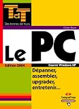 Le PC, D�panner, assembler, upgrader, entretenir...