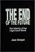 Book The End of the Future: The Waning of the High-Tech World (Praeger Studies on the 21st Century)