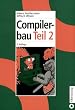 Compilerbau, 2 Tle., Tl.2