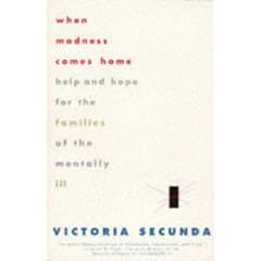 When Madness Comes Home: Help and Hope for Families of the Mentally Ill