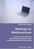 Weblogs im Mediensystem: Grassroots Journalism als demokratisches Element in der massenmedialen Berichterstattung
